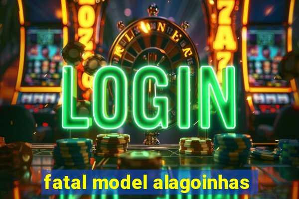 fatal model alagoinhas